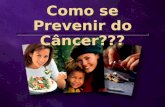 Como se Prevenir do Câncer???. 70-80% dos cânceres podem ser evitados 1 em 4.