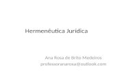 Hermenêutica Jurídica Ana Rosa de Brito Medeiros professoranarosa@outlook.com.