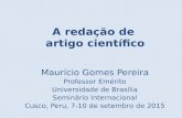 A redação de artigo científico Maurício Gomes Pereira Professor Emérito Universidade de Brasília Seminário Internacional Cusco, Peru, 7-10 de setembro.