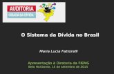 Maria Lucia Fattorelli Apresentação à Diretoria da FIEMG Belo Horizonte, 15 de setembro de 2015 O Sistema da Dívida no Brasil.