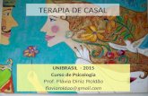 TERAPIA DE CASAL UNIBRASIL - 2015 Curso de Psicologia Prof. Flávia Diniz Roldão flaviaroldao@gmail.com.