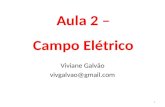 Aula 2 – Campo Elétrico Viviane Galvão vivgalvao@gmail.com 1.