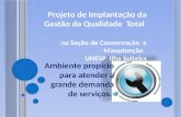 Projeto de Implantação da Gestão da Qualidade Total na Seção de Conservação e Manutenção UNESP Ilha Solteira Ambiente propício para atender a grande demanda.