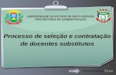 Ihr Logo Processo de seleção e contratação de docentes substitutos UNIVERSIDADE DO ESTADO DE MATO GROSSO PRÓ-REITORIA DE ADMINISTRAÇÃO.