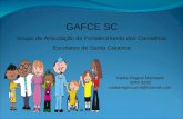 GAFCE SC Grupo de Articulação de Fortalecimento dos Conselhos Escolares de Santa Catarina Nádia Regina Machado 3249 3332 nadiaregina.prof@hotmail.com.
