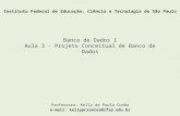 Banco de Dados I Aula 3 - Projeto Conceitual de Banco de Dados Professora: Kelly de Paula Cunha e-mail: kellypcsoares@ifsp.edu.br Instituto Federal de.