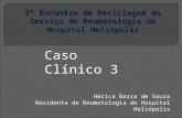 Hérica Barra de Souza Residente de Reumatologia do Hospital Heliópolis 7º Encontro de Reciclagem do Serviço de Reumatologia do Hospital Heliópolis Caso.