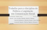 Trabalho para a disciplina de Política e Legislação em Comunicação Social Professora: Valéria Assis Turma: 1º ano Alunos: Ana Carolina Fidalski, Beatriz.