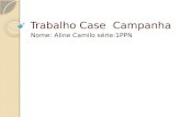 Trabalho Case Campanha Nome: Aline Camilo série:1PPN.