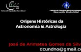 Origens Históricas da Astronomia & Astrologia José de Arimatea Gomes da Silva Filho dcundno@gmail.com Centro de Divulgação da Astronomia Observatório Dietrich.