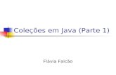 Coleções em Java (Parte 1) Flávia Falcão. Agenda Introdução Coleções Listas Conjuntos Mapas Performance Como escolher uma coleção.
