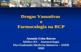 Drogas Vasoativas e Farmacologia na RCP Antonio Celso Barros Médico R3 - Anestesiologia Pós-Graduando Medicina Intensiva – AMIB 2009.