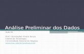 Análise Preliminar dos Dados Aula 02 Prof. Christopher Freire Souza Centro de Tecnologia Universidade Federal de Alagoas .