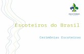 Escoteiros do Brasil Cerimônias Escoteiras. As cerimônias devem ser Curtas Simples Sinceras Personalizadas.