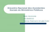 Encontro Nacional dos Assistentes Sociais de Ministérios Públicos Belo Horizonte 26-28/05/10 Denise Ratmann Arruda Colin.