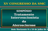 SIMPÓSIO Tratamento Intervencionista da daAterosclerose XV CONGRESSO DA SMC Belo Horizonte 8 a 10 de julho de 2004.