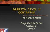DIREITO CIVIL V CONTRATOS Pro fº Bruno Bastos Carga Horária: 60 h/a Período: 6º 2015.1.