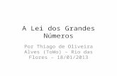 A Lei dos Grandes Números Por Thiago de Oliveira Alves (ToWo) – Rio das Flores – 18/01/2013.