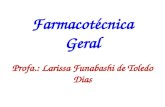 Farmacotécnica Geral Profa.: Larissa Funabashi de Toledo Dias.