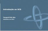 Introdução ao SCS Tecgraf PUC-Rio Setembro de 2013.