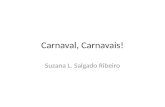 Carnaval, Carnavais! Suzana L. Salgado Ribeiro. Histórias de Carnaval Mercantilização Homogeneização História – Entrudo – Samba de Morro.