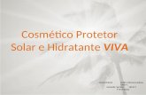 Cosmético Protetor Solar e Hidratante VIVA Juliana Floriani 13487-2 Simone Cardoso 13627-1 Fernanda Serrano 16149-7 7º B Farmácia.