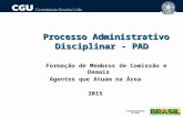 Processo Administrativo Disciplinar - PAD Formação de Membros de Comissão e Demais Agentes que Atuam na Área 2015 1.