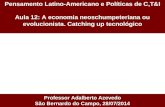 Pensamento Latino-Americano e Políticas de C,T&I Aula 12: A economia neoschumpeteriana ou evolucionista. Catching up tecnológico Professor Adalberto Azevedo.