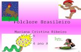 “ Folclore Brasileiro” Mariana Cristina Ribeiro dos Santos 4 ano A.