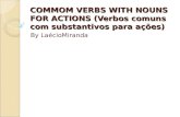 COMMOM VERBS WITH NOUNS FOR ACTIONS (Verbos comuns com substantivos para ações) By LaécioMiranda.