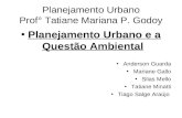 Planejamento Urbano Prof° Tatiane Mariana P. Godoy Planejamento Urbano e a Questão Ambiental Anderson Guarda Mariane Gallo Silas Mello Tatiane Minatti.