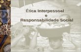 Ética Interpessoal e Responsabilidade Social. O que é Ética? ÉTICA = ethos Princípios Universais (pressão interna) Reflexão e Valores MORAL = mos Regras.