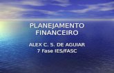 PLANEJAMENTO FINANCEIRO ALEX C. S. DE AGUIAR 7 Fase IES/FASC.
