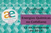 Química Prof: Thiago Magalhães 12 de Setembro de 2015 Energias Químicas no Cotidiano.