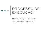 PROCESSO DE EXECUÇÃO Marcelo Augusto Scudeler mscudeler@uol.com.br.