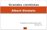 Albert Einstein Grandes cientistas Trabalho elaborado por: Pedro O.