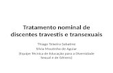 Tratamento nominal de discentes travestis e transexuais Thiago Teixeira Sabatine Silvia Moutinho de Aguiar (Equipe Técnica de Educação para a Diversidade.