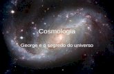 Cosmologia George e o segredo do universo. O nascimento de uma estrela Concentração de gás hidrogênio Fusão do hidrogênio Aumento da temperatura OBS: