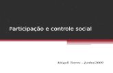 P articipação e controle social P articipação e controle social Abigail Torres – Junho/2009.