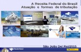 R E I D I s A Receita Federal do Brasil Atuação e formas de tributação São João Del Rei/2015.