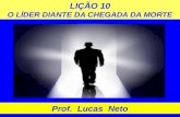LIÇÃO 10 O LÍDER DIANTE DA CHEGADA DA MORTE Prof. Lucas Neto.