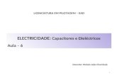 ELECTRICIDADE: Capacitores e Dieléctricos Aula – 6 1 LICENCIATURA EM PILOTAGEM – EAD Docente: Moisés João Chambule.