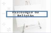 Psicologia da Religião. Definição Psicologia da religião é o estudo do fenômeno religioso do ponto de vista psicológico, ou seja, a aplicação dos princípios.