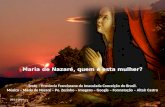 Maria de Nazaré, quem é esta mulher? Texto – Província Franciscana da Imaculada Conceição do Brasil. Música – Maria de Nazaré – Pe. Zezinho – Imagens.