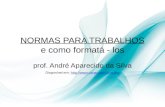 NORMAS PARA TRABALHOS e como formatá - los prof. André Aparecido da Silva Disponível em: .