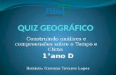 Construindo análises e compreensões sobre o Tempo e Clima Bolsista: Giovana Tavares Lopes.