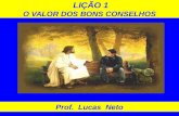 LIÇÃO 1 O VALOR DOS BONS CONSELHOS Prof. Lucas Neto.