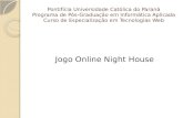 Pontifícia Universidade Católica do Paraná Programa de Pós-Graduação em Informática Aplicada Curso de Especialização em Tecnologias Web Jogo Online Night.