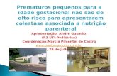 Prematuros pequenos para a idade gestacional não são de alto risco para apresentarem colestase associada a nutrição parenteral Apresentação: André Gusmão.