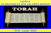 LIÇÃO 8 AS MUDANÇAS DOS VALORES MORAIS Prof. Lucas Neto.